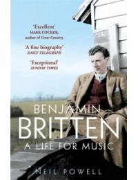 Benjamin Britten : A Life for Music