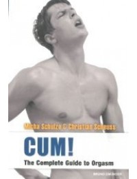 Cum! The Complete Guide to Orgasm