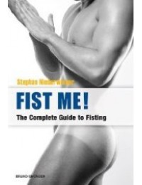 Fist Me! : The Complete Guide to Fisting