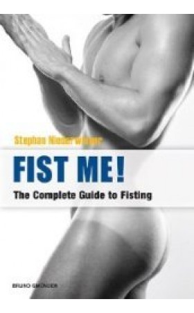 Fist Me! : The Complete Guide to Fisting