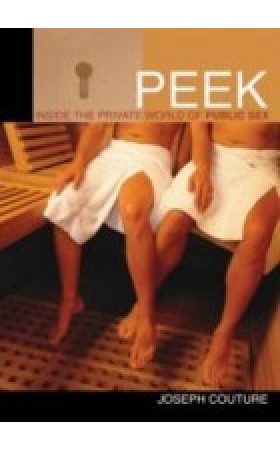 Peek : Inside the Private World of Public Sex