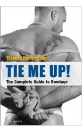 Tie Me Up! The Complete Guide to Bondage