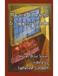 Haunted Hearths andamp; Sapphic Shades : Lesbian Ghost Stories